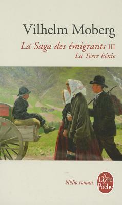 La Terre Bénie (La Saga Des Émigrants, Tome 3): La Terre Bénie by Vilhelm Moberg