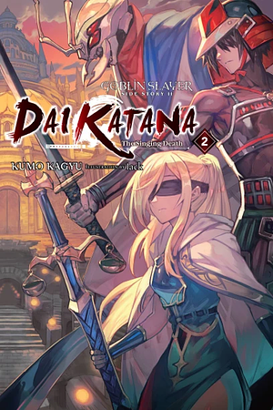 Goblin Slayer Side Story II: Dai Katana, Vol. 2 (light Novel): The Singing Death by Kumo Kagyu