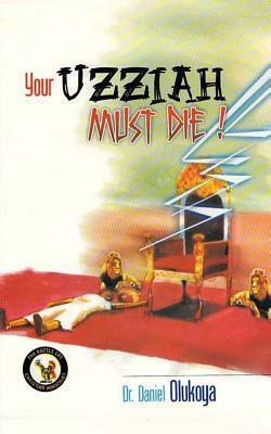 Your Uzziah must die by D. K. Olukoya