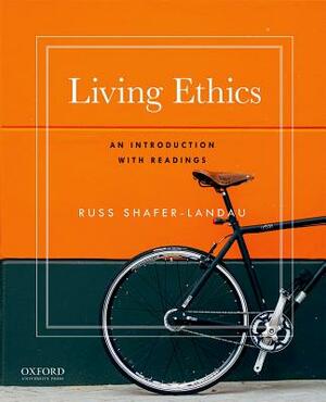 Living Ethics: An Introduction with Readings by Russ Shafer-Landau