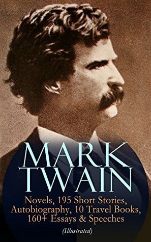 MARK TWAIN: 12 Novels, 195 Short Stories, Autobiography, 10 Travel Books, 160+ Essays & Speeches (Illustrated): Including Letters & Biographies – The Complete ... Arthur's Court, Life on the Mississippi… by Daniel Carter Beard, B.W. Clinedinst, Benjamin Day, W.F. Brown, Thomas Nast, Frank T. Merrill, A.B. Frost, Mark Twain, Lucius Wolcott Hitchcock, E.H. Garrett, Peter Newell, E.W. Kemble, True W. Williams, A.B. Shute