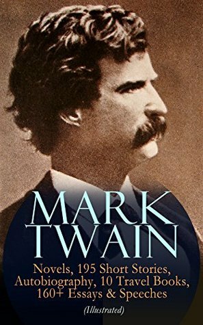 MARK TWAIN: 12 Novels, 195 Short Stories, Autobiography, 10 Travel Books, 160+ Essays & Speeches (Illustrated): Including Letters & Biographies – The Complete ... Arthur's Court, Life on the Mississippi… by Lucius Wolcott Hitchcock, E.H. Garrett, Thomas Nast, E.W. Kemble, Frank T. Merrill, B.W. Clinedinst, Peter Newell, A.B. Frost, A.B. Shute, Benjamin Day, W.F. Brown, Mark Twain, True W. Williams, Daniel Carter Beard