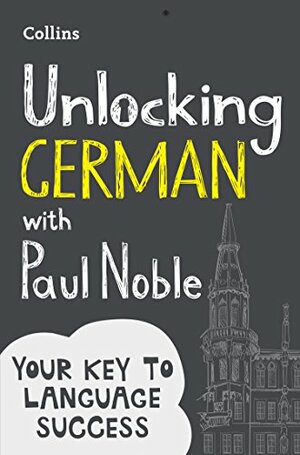 Unlocking German with Paul Noble: Your key to language success by Paul Noble