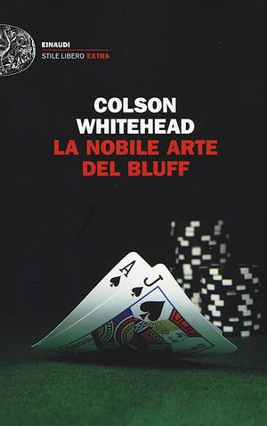 La nobile arte del bluff by Colson Whitehead