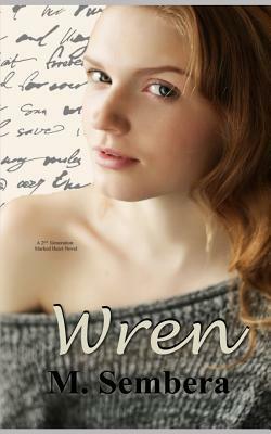 Wren: A 2nd Generation Marked Heart Novel by M. Sembera