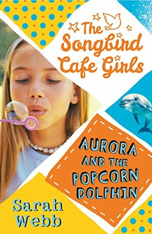 Aurora and the Popcorn Dolphin by Sarah Webb
