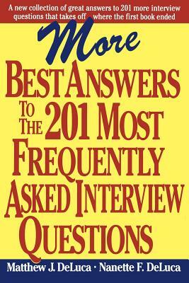 More Best Answers to the 201 Most Frequently Asked Interview Questions by Matthew J. DeLuca, Nanette F. DeLuca
