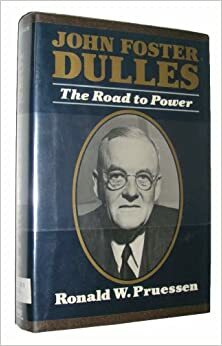 John Foster Dulles: The Road to Power by Ronald W. Pruessen