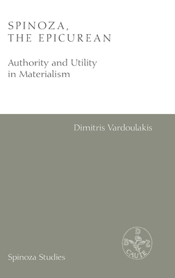 Spinoza, the Epicurean: Authority and Utility in Materialism by Dimitris Vardoulakis