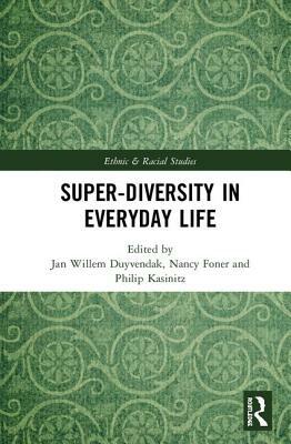 Super-Diversity in Everyday Life by Nancy Foner, Philip Kasinitz, Jan Willem Duyvendak