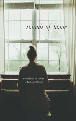 Sounds of Home: A Collection of Poems by Katherine Duncan