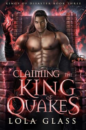 Claiming The King Of Quakes  by Lola Glass