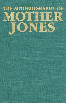 The Autobiography of Mother Jones by Mother Jones