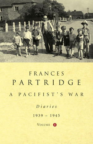 A Pacifist's War: Diaries 1939-1945: Volume 1 by Frances Partridge