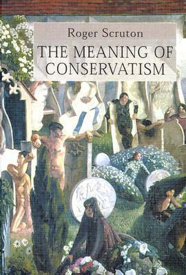 The Meaning of Conservatism by Roger Scruton
