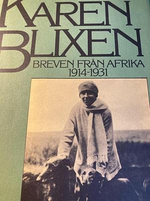 Breven från Afrika 1914-1931 by Karen Blixen, Karen Blixen