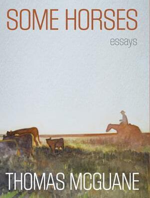 Some Horses: Essays by Thomas McGuane
