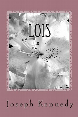 Lois: The Beauty of Holiness by Joseph Kennedy