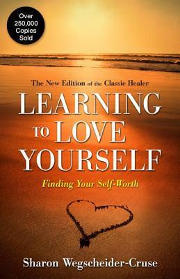 Learning to Love Yourself: Finding Your Self-Worth by Sharon Wegscheider-Cruse