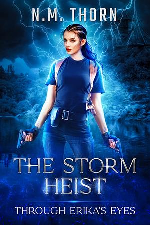 The Storm Heist Through Erika's Eyes by N.M. Thorn