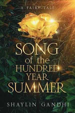 Song of the Hundred-Year Summer: A Fairytale Romance Novella by Shaylin Gandhi