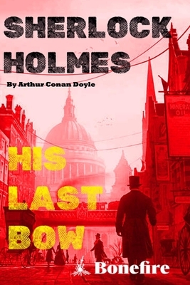 Sherlock Holmes: His Last Bow by Arthur Conan Doyle