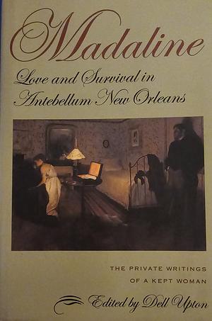 Madaline: Love and Survival in Antebellum New Orleans by Dell Upton