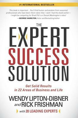 The Expert Success Solution: Get Solid Results in 22 Areas of Business and Life by Rick Frishman, Wendy Lipton-Dibner