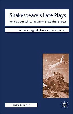 Shakespeare's Late Plays: Pericles, Cymbeline, the Winter's Tale, the Tempest by Nicholas Potter, J. Turner