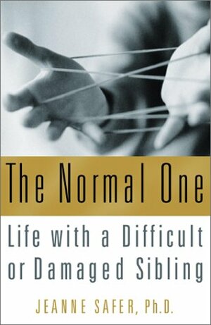 The Normal One: Life with a Difficult or Damaged Sibling by Jeanne Safer
