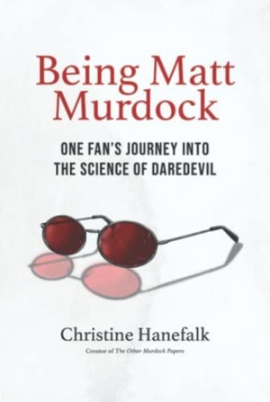 Being Matt Murdock: One Fan's Journey Into the Science of Daredevil by Christine Hanefalk
