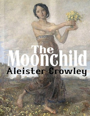 Moonchild (Annotated) by Aleister Crowley