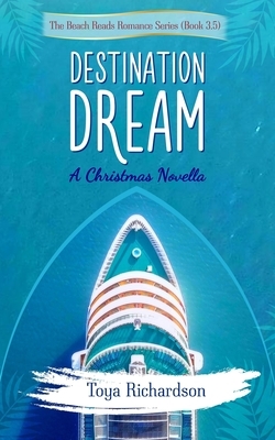 Destination Dream: A Christmas Novella (The Beach Reads Romance Series Book 3.5) by Toya Richardson