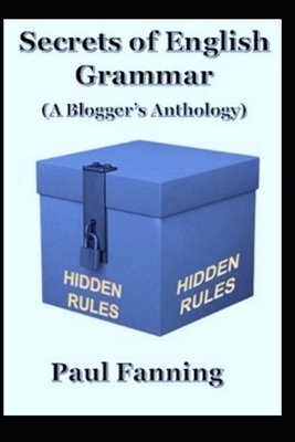 Secrets of English Grammar: A Blogger's Anthology by Paul Fanning