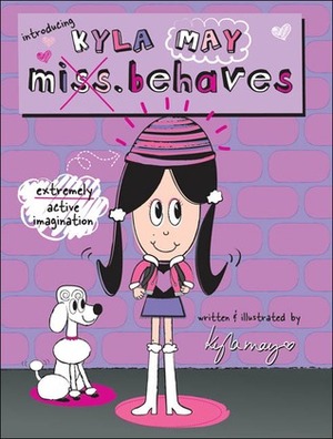 Introducing Kyla May Miss. Behaves by Kyla May