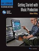 Getting Started with Music Production: Hal Leonard Recording Method by Robert Willey