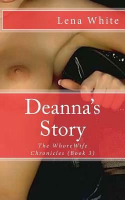 Deanna's Story: The WhoreWife Chronicles (Book 3) by Lena White