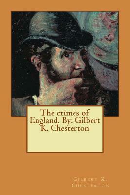 The crimes of England. By: Gilbert K. Chesterton by G.K. Chesterton