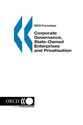 OECD Proceedings Corporate Governance, State-Owned Enterprises and Privatisation by Oecd Published by Oecd Publishing