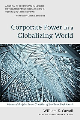 Corporate Power in a Globalizing World by William K. Carroll