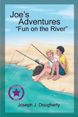 Joe's Adventures: Fun on the River by Joseph Dougherty