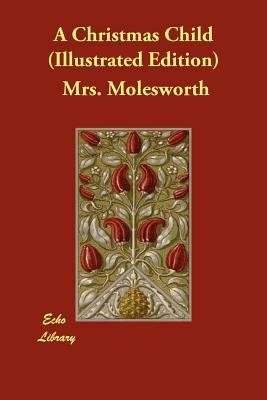 A Christmas Child (Illustrated Edition) by Mrs. Molesworth