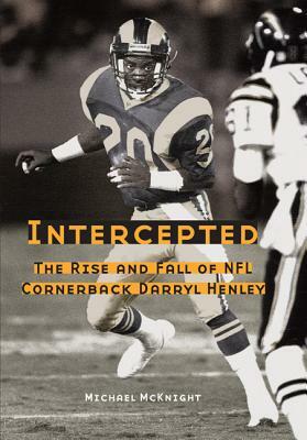 Intercepted: The Rise and Fall of NFL Cornerback Darryl Henley by Michael McKnight