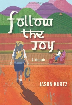 Follow the Joy: A Memoir by Jason Kurtz