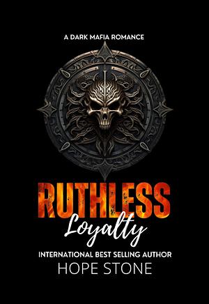 Ruthless loyalty  by Hope Stone