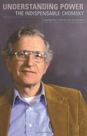 Understanding Power: The Indispensible Chomsky by John Schoeffel, Noam Chomsky