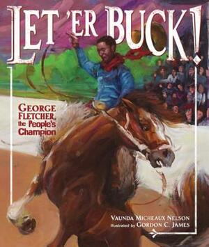Let 'er Buck!: George Fletcher, the People's Champion by Vaunda Micheaux Nelson