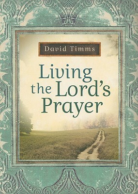 Living the Lord's Prayer by David Timms