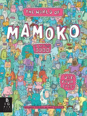 The World of Mamoko in the Year 3000 by Aleksandra Mizielinska, Daniel Mizielinski