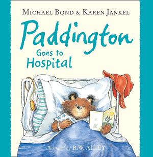 Paddington Goes to Hospital by Michael Bond, Karen Jankel